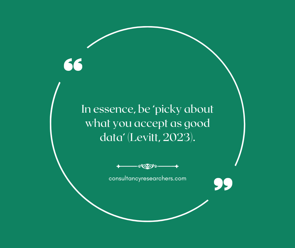 In essence, be ‘picky about what you accept as good data’ (Levitt, 2023).