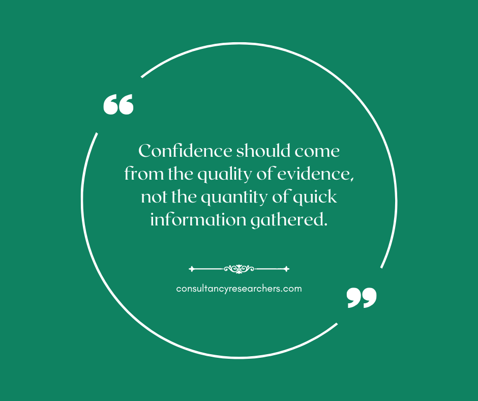 Confidence should come from the quality of evidence, not the quantity of quick information gathered.